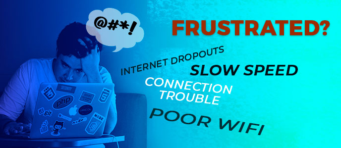 Frustrated with slow internet speed, dropouts and connection trouble? Let us solve your internet woes!